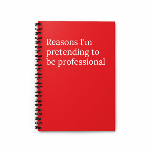 Reasons I'm Pretending to be professional Funny Notebook