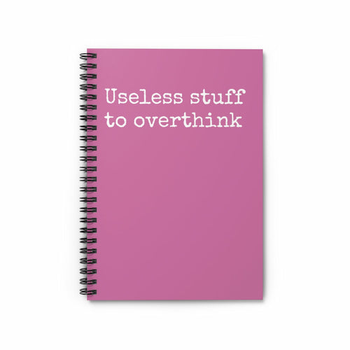 Useless stuff to over think Spiral Notebook
